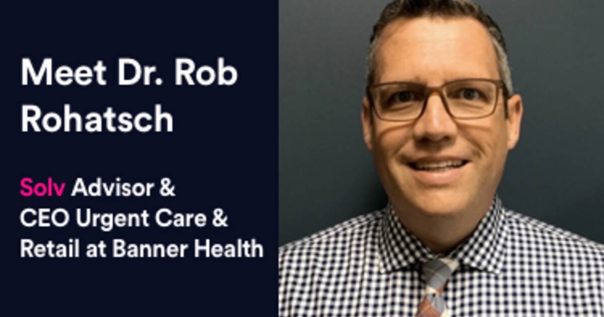 Meet Dr. Rob Rohatsch, CEO Urgent Care & Retail at Banner Health
