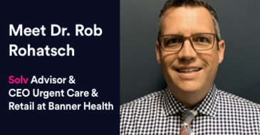 Meet Dr. Rob Rohatsch, CEO Urgent Care & Retail at Banner Health