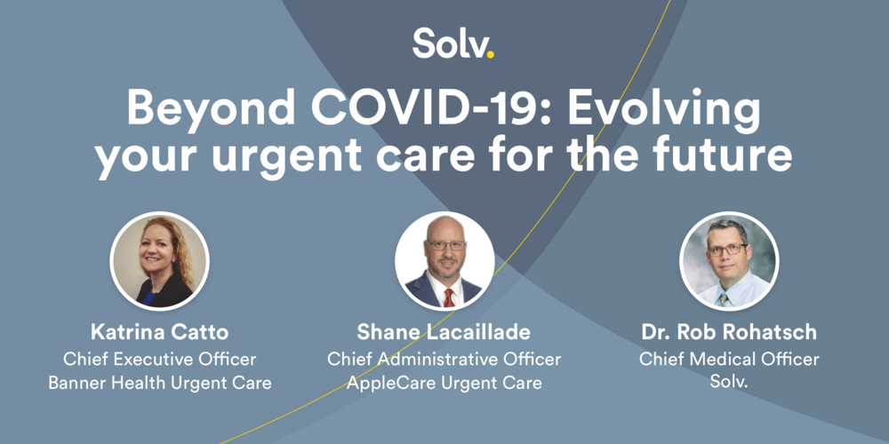 Beyond COVID-19: Evolving your urgent care for the future